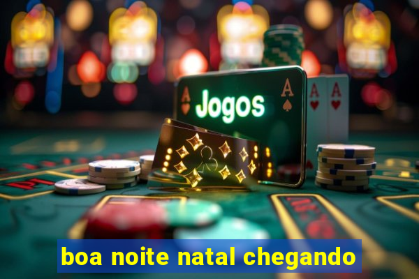 boa noite natal chegando